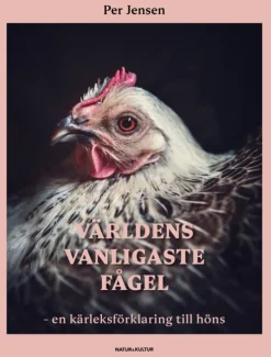 Världens vanligaste fågel : en kärleksförklaring till höns