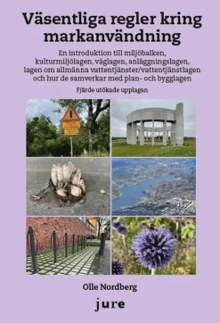 Väsentliga regler kring markanvändning - En introduktion till miljöbalken, kulturmiljölagen, väglagen, anläggningslagen, lagen om allmänna vattentjänster/vattentjänstlagen och hur de samverkar med ...