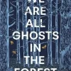 We Are All Ghosts in the Forest