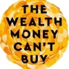 Wealth Money Can't Buy