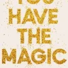 You Have The Magic