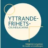 Yttrandefrihetsgrundlagarna : rättigheter och gränser för medier och medborgare